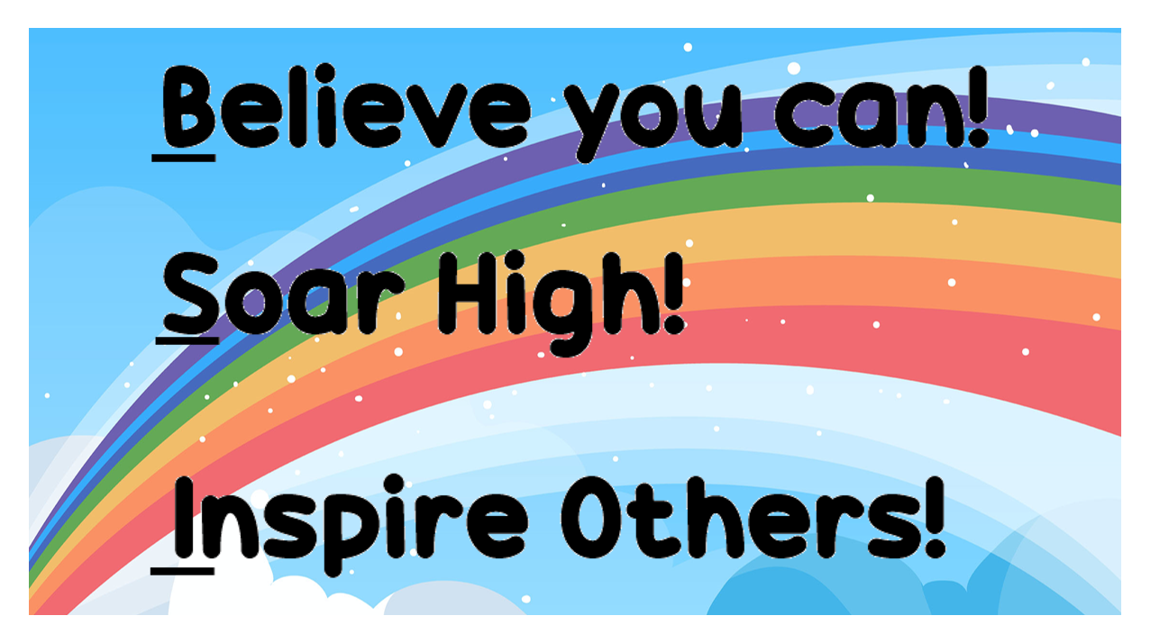 Believe you can! Soar high! Inspire Others!